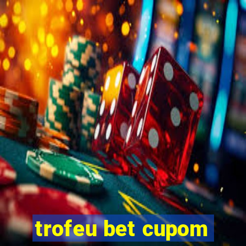 trofeu bet cupom